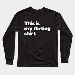 This is my flirting shirt Long Sleeve T-Shirt